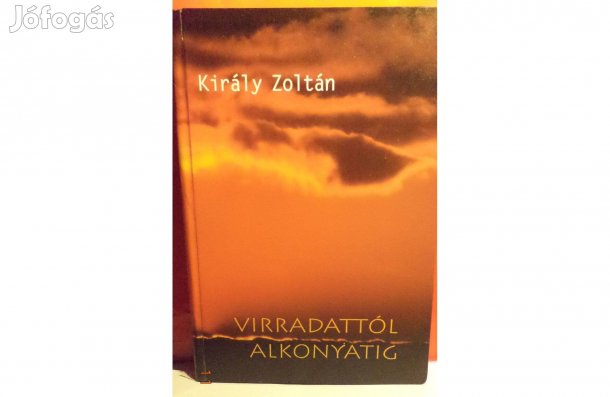 Király Zoltán: Virradattól alkonyatig