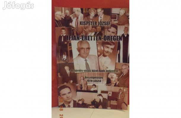 Kispéter József: Ifjan - éretten - öregen / dedikált