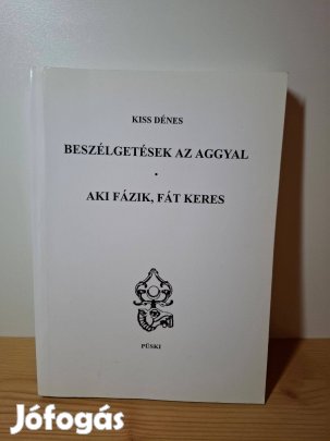 Kiss Dénes: Beszélgetések az aggyal aki fázik fát keres