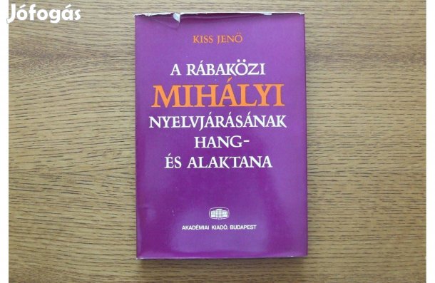 Kiss Jenő A rábaközi Mihályi nyelvjárásának hang- és alaktana nyelv