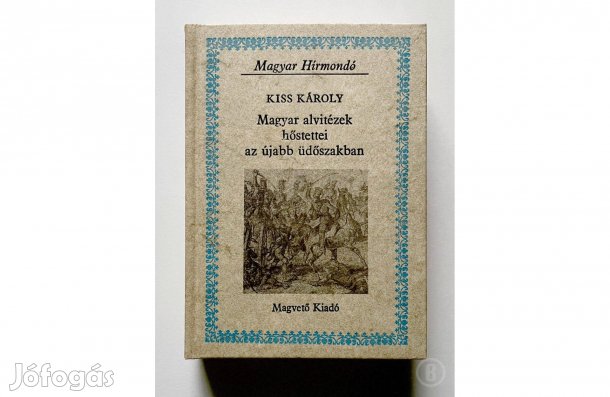 Kiss Károly: Magyar alvitézek hőstettei - - - Csak személyesen!