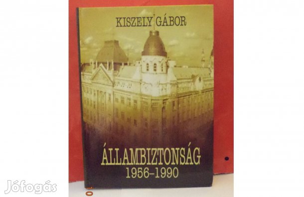 Kiszely Gábor: Állambiztonság 1956 - 1990