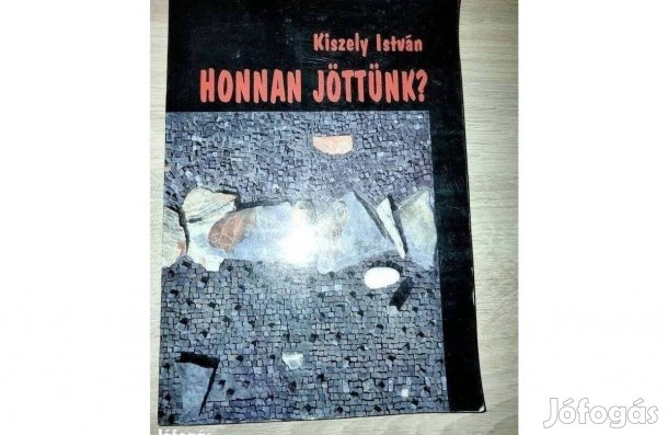Kiszely István Honnan jöttünk? (Elméletek a magyarok őshazájáról)