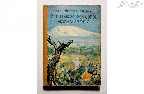 Kittenberger: A Kilimandzsárótól Nagymarosig - - (Csak személyesen!)