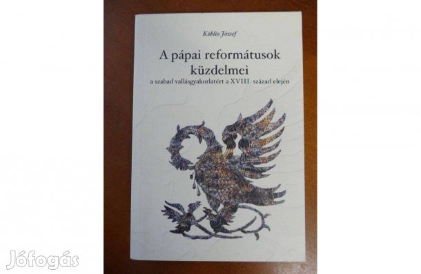 Köblös József A pápai reformátusok küzdelmei a szabad vallásgyakorlaté