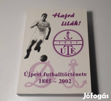 Kocsis Tibor Hajrá Lilák ! Az Újpest futtballtörténete 1885-2002