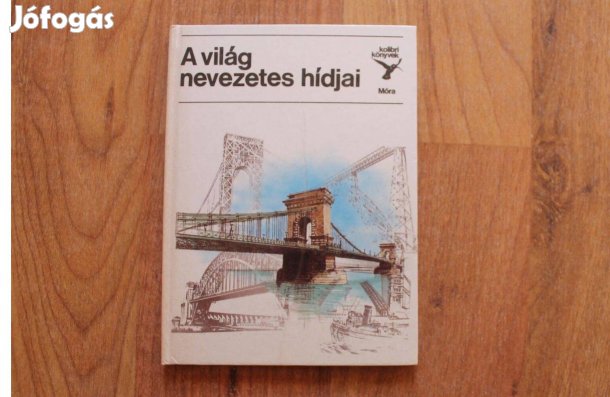 Kolibri könyvek - A világ nevezetes hídjai