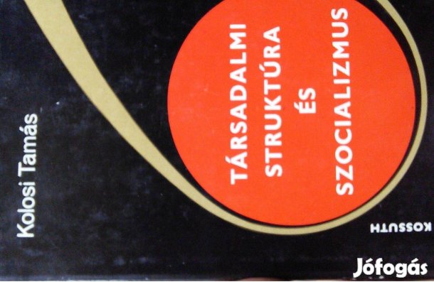 Kolosi Tamás könyv Társadalmi struktúra és szocializmus