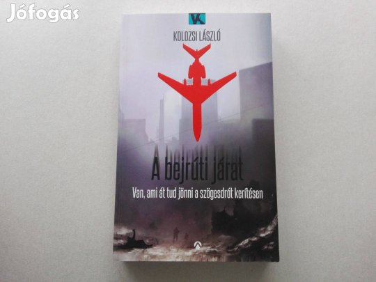 Kolozsi László: A bejrúti járat című Új könyve akciósan eladó !