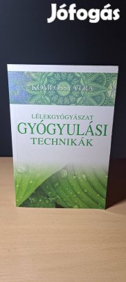 Komlóssy Vera: Lélekgyógyászat Gyógyulási technikák