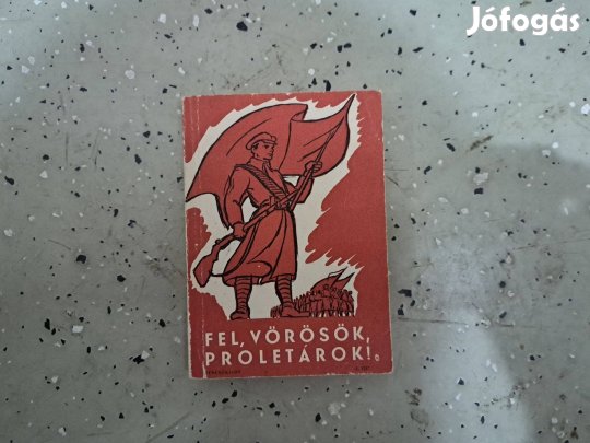 Kommunista dalok Vágó Ernő Fel, vörösök, proletárok Zeneműkiadó Váll