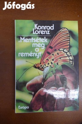 Konrad Lorenzv : Mentsétek meg a reményt!