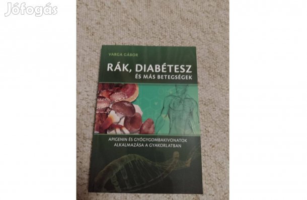 Könyv: Varga Gábor: Rák, diabétesz és más betegségek