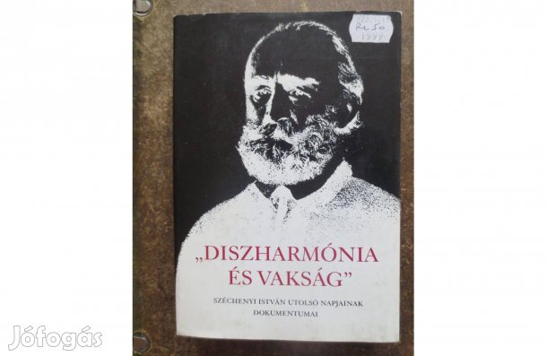 Könyv eladó: Diszharmónia és vakság,Széchenyi István utolsó napjai )
