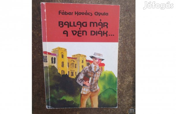 Könyv eladó ( Fáber Kovács Gyula: Ballag már a vén diák )