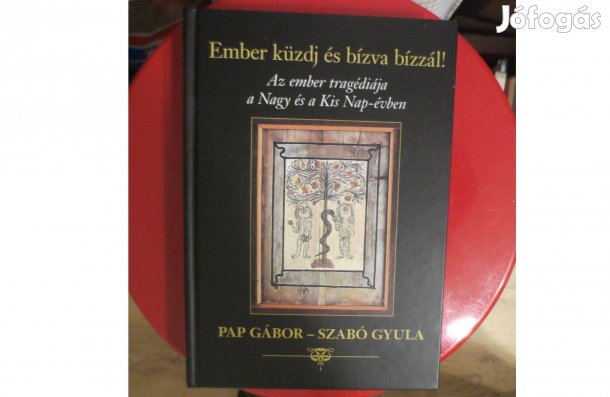 Könyv eladó ( Pap Gábor- Szabó Gyula: Ember küzdj és bízva bízzál! )