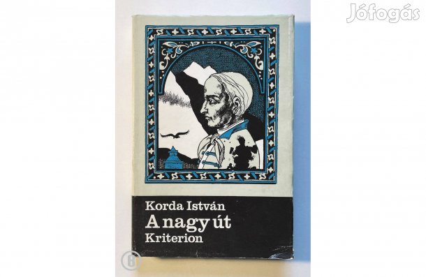 Korda István: A nagy út (Kőrösi Csoma Sándor) - (Csak személyesen!)