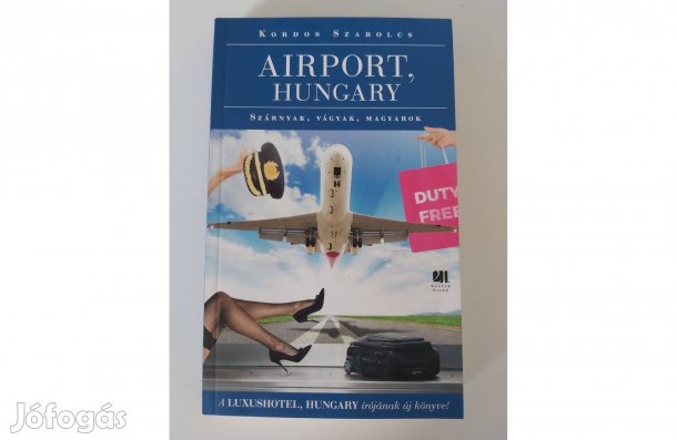 Kordos Szabolcs: Airport, Hungary (Szárnyak, vágyak, magyarok)