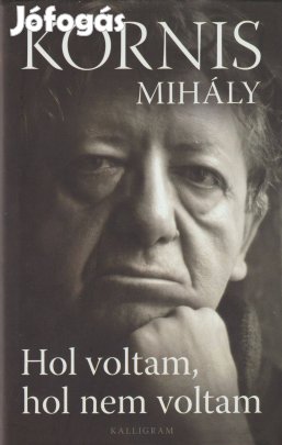 Kornis Mihály: Hol voltam, hol nem voltam