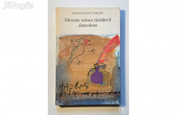 Kosztolányi: Mostan színes tintákról álmodom - (Csak személyesen!)