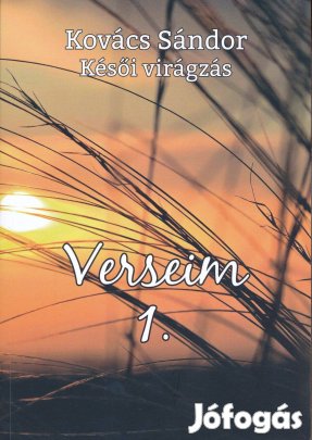 Kovács Sándor: Késői virágzás - Verseim 1