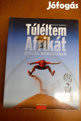 Kovács Szabolcs Túléltem Afrikát - Utazás Nomádiában