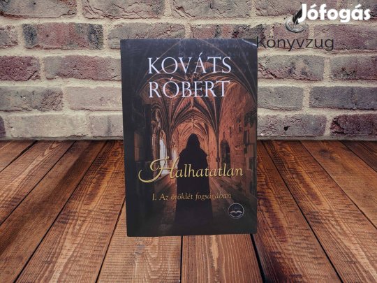 Kováts Róbert - Az öröklét fogságában (Halhatatlan 1.)