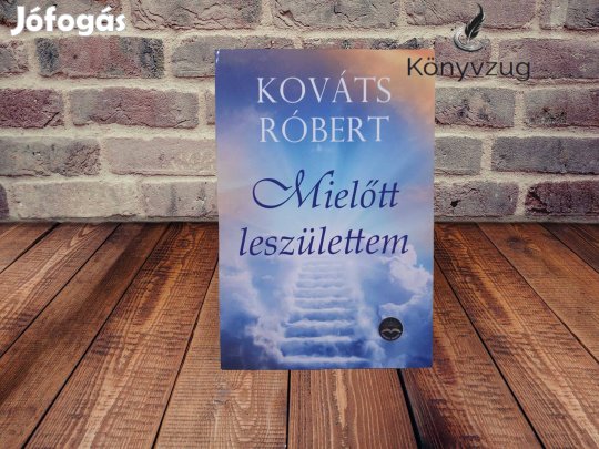 Kováts Róbert - Mielőtt leszülettem