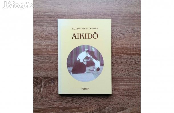 Kozsuharov Ognjan: Aikido - A harmónia és az életerő útja
