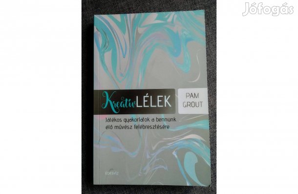 Kreatív lélek Pam Grout Édesvíz Kiadó, 2017