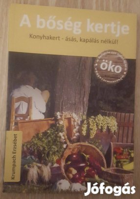 Krumpach Erzsébet A bőség kertje Konyhakert ásás, kapálás nélkül! Nézd