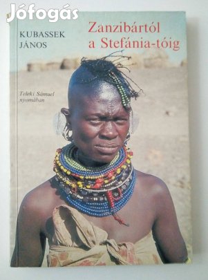 Kubassek János - Zanzibártól a Stefánia-tóig Teleki Sámuel nyomában