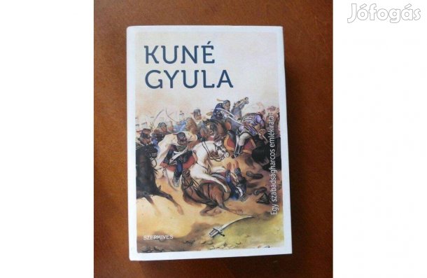 Kuné Gyula : Egy szabadságharcos emlékiratai