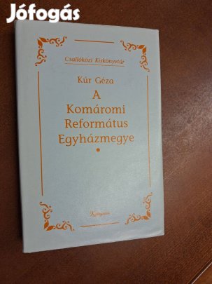 Kúr Géza : A Komáromi Református Egyházmegye