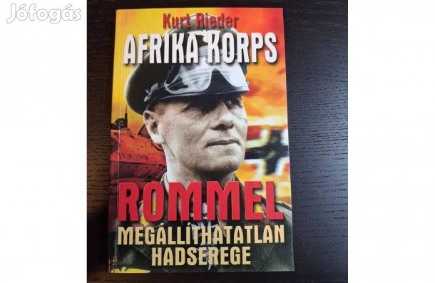 Kurt Rieder: Az Afrika Korps - Rommel megállíthatatlan hadserege