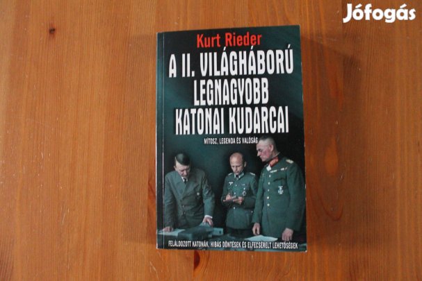 Kurt Rieder - A II.világháború legnagyobb katonai kudarcai