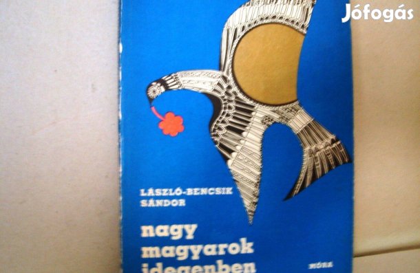 László- Bencsik Sándor: Nagy magyarok idegenben