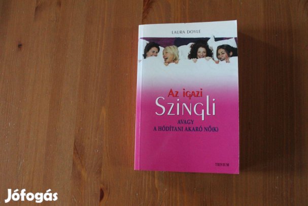 Laura Doyle - Az igazi szingli ( avagy a hódítani akaró nők! )