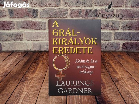 Laurence Gardner - A Grál-királyok eredete
