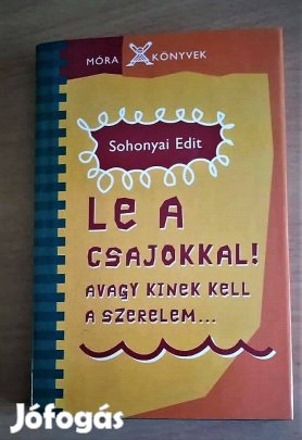 Le a csajokkal! Avagy kinek kell a szerelem. Sohonyai Edit