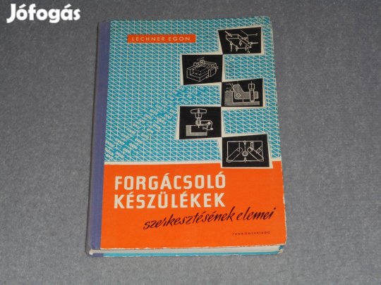 Lechner Egon - Forgácsoló készülékek szerkesztésének elemei