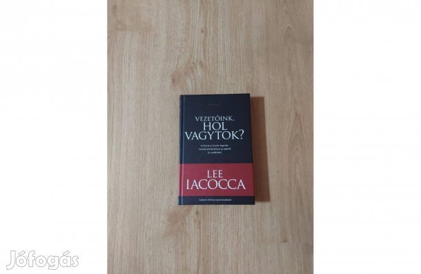 Lee Iacocca: Vezetőink, hol vagytok?