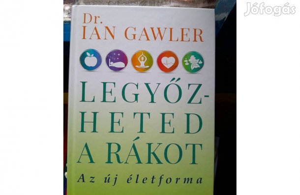 Legyőzheted a rákot - Dr Ian Gawler - Az új életforma / Új könyv