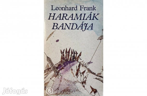 Leonhard Frank: Haramiák bandája - - - Csak személyesen!