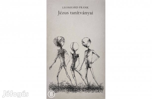 Leonhard Frank: Jézus tanítványai - - - Csak személyesen!
