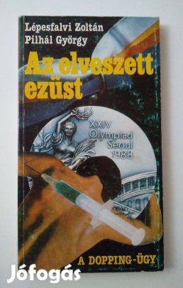 Lépesfalvi Zoltán - Pilhál György - Az elveszett ezüst A dopping-ügy