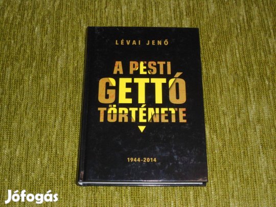 Lévai Jenő: A pesti gettó története
