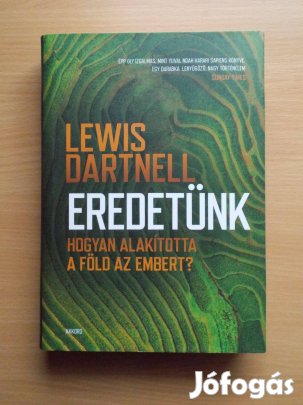 Lewis Dartnell: Eredetünk - Hogyan alakította a Föld az embert?
