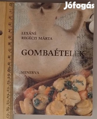 Lexáné Regéczi Márta: Gombaételek (Minerva kis szakácskönyvek)