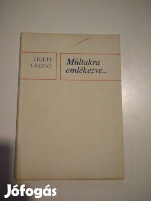 Ligeti László - Múltakra emlékezve